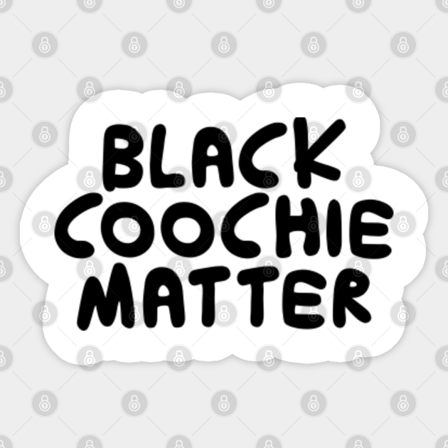 Black coochie matter Black Coochie Matter Sticker TeePublic